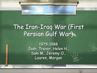 The Iran-Iraq War (First Persian Gulf War)