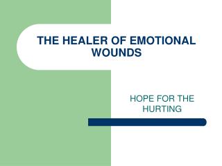 THE HEALER OF EMOTIONAL WOUNDS