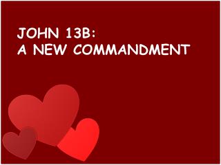 JOHN 13B: A NEW COMMANDMENT