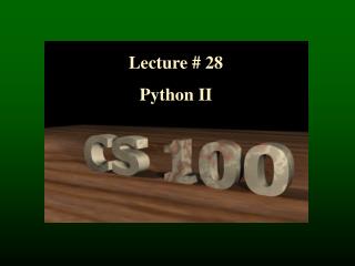 Lecture # 28 Python II