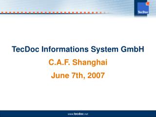 TecDoc Informations System GmbH C.A.F. Shanghai June 7th, 2007