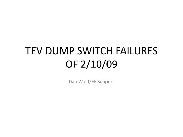tev dump switch failures of 2 10 09