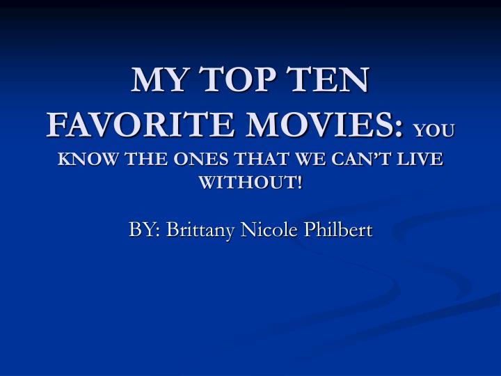 my top ten favorite movies you know the ones that we can t live without