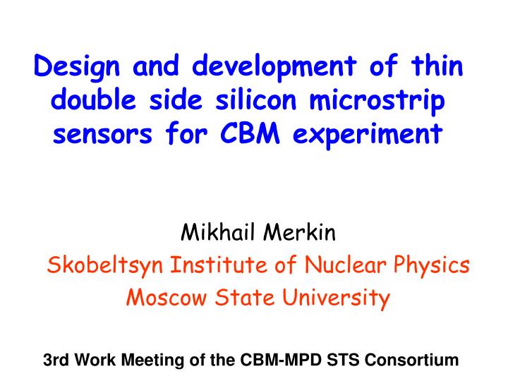design and development of thin double side silicon microstrip sensors for cbm experiment