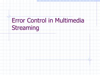 Error Control in Multimedia Streaming