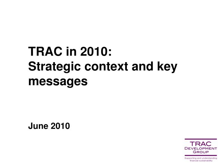 trac in 2010 strategic context and key messages june 2010