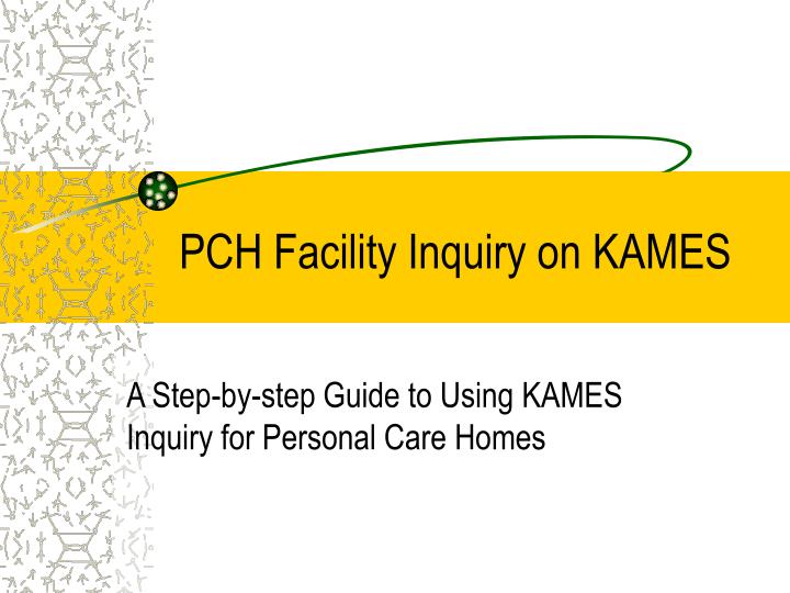 pch facility inquiry on kames
