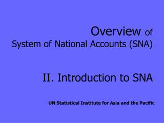 Overview of System of National Accounts (SNA) II. Introduction to SNA