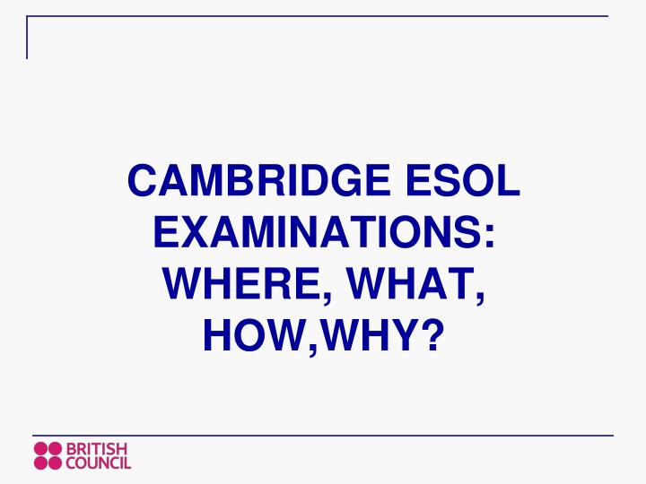 cambridge esol examinations where what how why