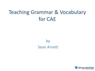 Teaching Grammar &amp; Vocabulary for CAE