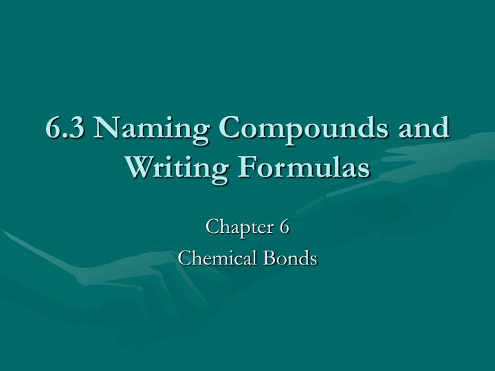 6 3 naming compounds and writing formulas