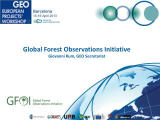 Global Forest Observations Initiative Giovanni Rum, GEO Secretariat