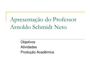 apresenta o do professor arnoldo schmidt neto