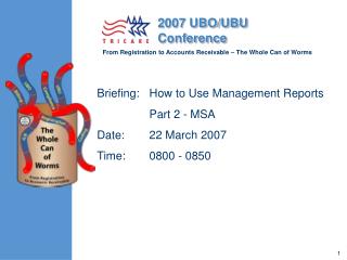 Briefing:	How to Use Management Reports 	Part 2 - MSA Date:	22 March 2007