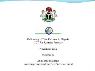 Delivering ICT for Farmers in Nigeria (ICT For Farmers Project) November 2012 Presented by