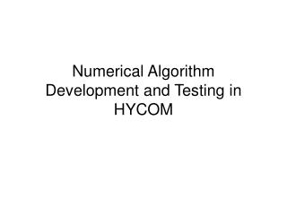 Numerical Algorithm Development and Testing in HYCOM