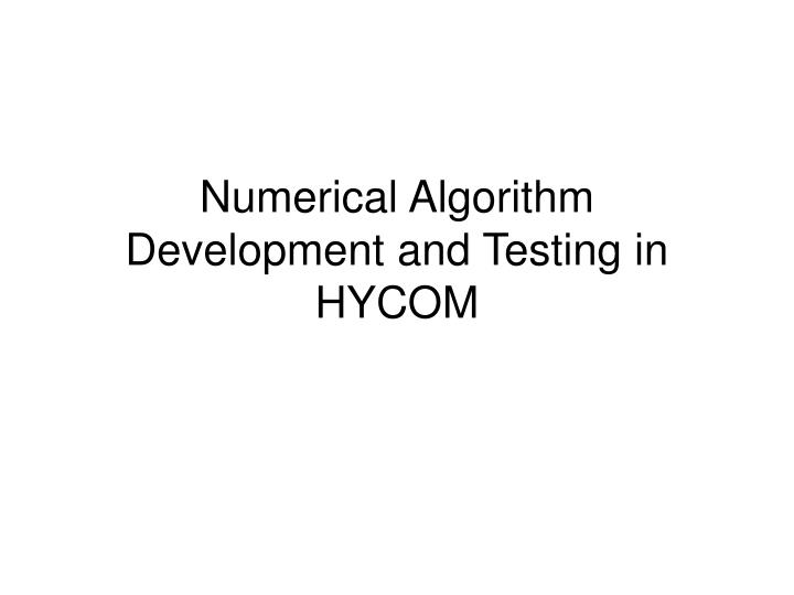 numerical algorithm development and testing in hycom