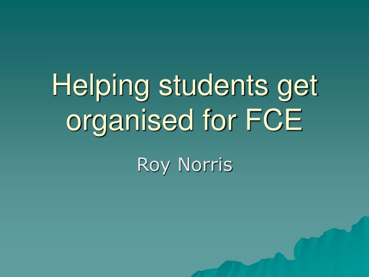 helping students get organised for fce