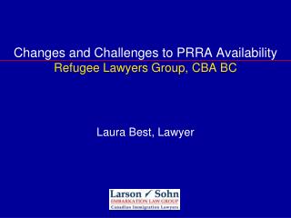 Changes and Challenges to PRRA Availability Refugee Lawyers Group, CBA BC