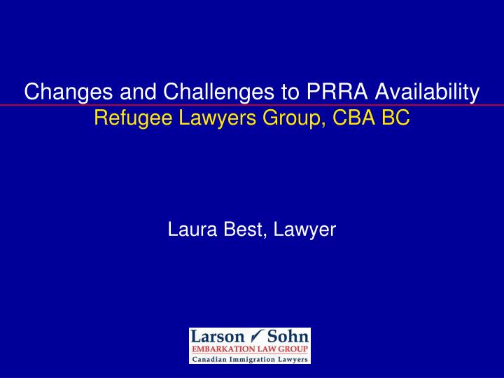 changes and challenges to prra availability refugee lawyers group cba bc