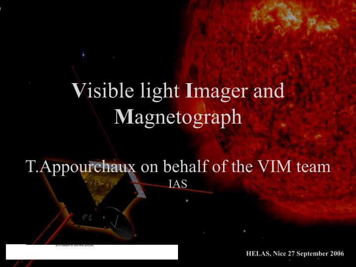 v isible light i mager and m agnetograph t appourchaux on behalf of the vim team ias