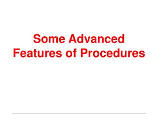 Some Advanced Features of Procedures