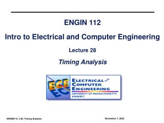 ENGIN 112 Intro to Electrical and Computer Engineering Lecture 28 Timing Analysis