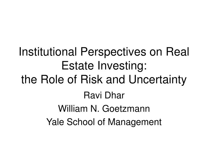 institutional perspectives on real estate investing the role of risk and uncertainty