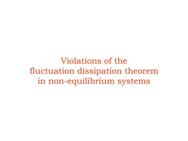 violations of the fluctuation dissipation theorem in non equilibrium systems
