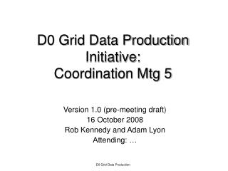 D0 Grid Data Production Initiative: Coordination Mtg 5