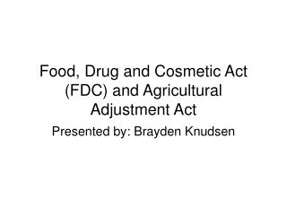 Food, Drug and Cosmetic Act (FDC) and Agricultural Adjustment Act
