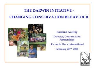 THE DARWIN INITIATIVE - CHANGING CONSERVATION BEHAVIOUR