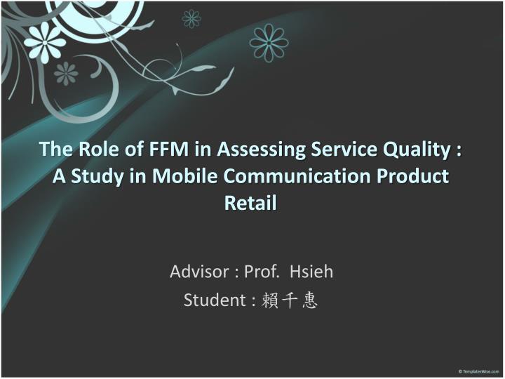 the role of ffm in assessing service quality a study in mobile communication product retail
