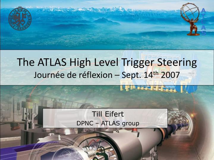 the atlas high level trigger steering journ e de r flexion sept 14 th 2007