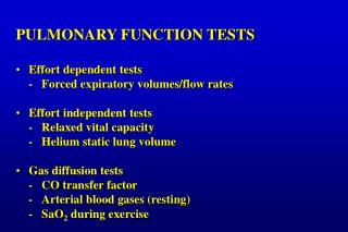 PULMONARY FUNCTION TESTS Effort dependent tests 	-	Forced expiratory volumes/flow rates