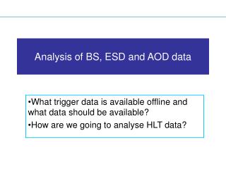 Analysis of BS, ESD and AOD data