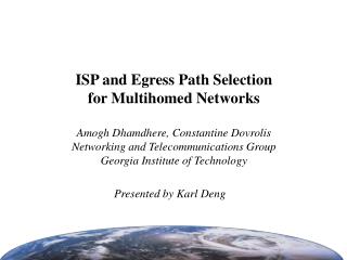 ISP and Egress Path Selection for Multihomed Networks Amogh Dhamdhere, Constantine Dovrolis