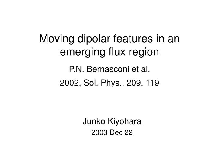 moving dipolar features in an emerging flux region p n bernasconi et al 2002 sol phys 209 119