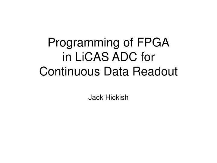 programming of fpga in licas adc for continuous data readout jack hickish