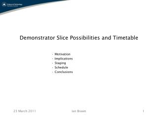 Demonstrator Slice Possibilities and Timetable