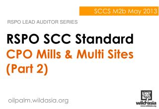 RSPO SCC Standard CPO Mills &amp; Multi Sites (Part 2)