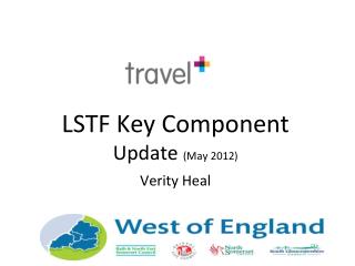 LSTF Key Component Update (May 2012) Verity Heal