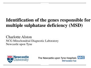 Identification of the genes responsible for multiple sulphatase deficiency (MSD) Charlotte Alston