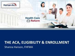 The aca , Eligibility &amp; Enrollment