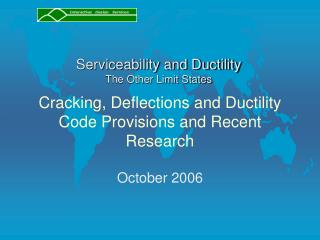Cracking, Deflections and Ductility Code Provisions and Recent Research
