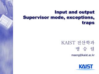 Input and output Supervisor mode, exceptions, traps