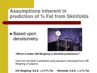 Assumptions inherent in prediction of % Fat from Skinfolds