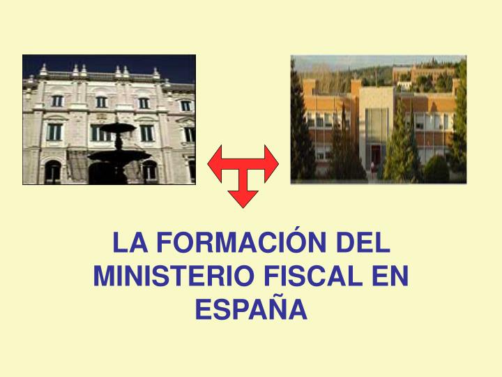 la formaci n del ministerio fiscal en espa a