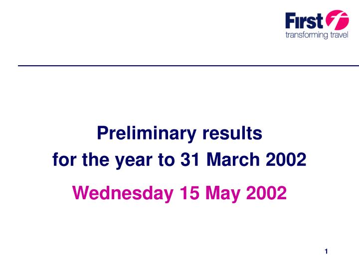 preliminary results for the year to 31 march 2002 wednesday 15 may 2002
