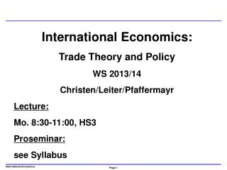 International Economics: Trade Theory and Policy WS 2013/14 Christen/Leiter/Pfaffermayr Lecture: